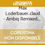 Max Loderbauer.claud - Ambiq Remixed Ricardo