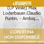 (LP Vinile) Max Loderbauer.Claudio Puntin. - Ambiq 2 Remixed