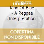 Kind Of Blue - A Reggae Interpretation cd