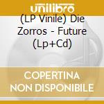 (LP Vinile) Die Zorros - Future (Lp+Cd)