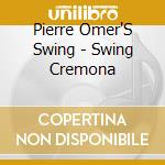 Pierre Omer'S Swing - Swing Cremona cd musicale di Pierre Omer'S Swing