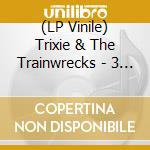 (LP Vinile) Trixie & The Trainwrecks - 3 Cheers To Nothing
