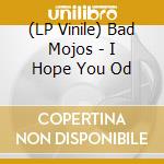 (LP Vinile) Bad Mojos - I Hope You Od vinile