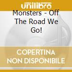 Monsters - Off The Road We Go! cd