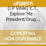 (LP Vinile) E.T. Explore Me - President/Drug Me (7') vinile