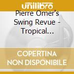 Pierre Omer's Swing Revue - Tropical Breakdown cd musicale