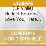 (LP Vinile) Budget Boozers - Love You, Hate You vinile