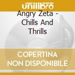 Angry Zeta - Chills And Thrills cd
