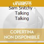 Sam Snitchy - Talking Talking cd