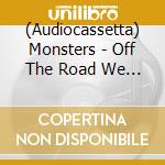(Audiocassetta) Monsters - Off The Road We Go! cd