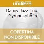 Danny Jazz Trio - GymnosphÃ¨re cd