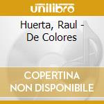 Huerta, Raul - De Colores cd musicale