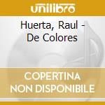 Huerta, Raul - De Colores cd