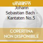 Johann Sebastian Bach - Kantaten No.5 cd musicale di Johann Sebastian Bach