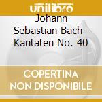Johann Sebastian Bach - Kantaten No. 40 cd musicale