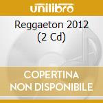 Reggaeton 2012 (2 Cd) cd musicale