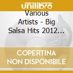Various Artists - Big Salsa Hits 2012 Vol.2 cd