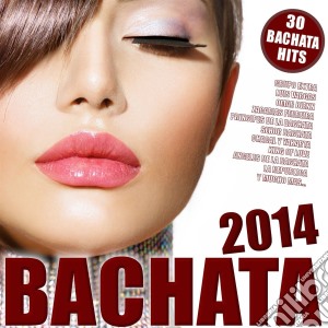 Bachata 2014 cd musicale di Artisti Vari