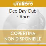 Dee Day Dub - Race cd musicale di Dee Day Dub