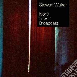 Stewart Walker - Ivory Tower Broadcast cd musicale di Stewart Walker