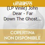 (LP Vinile) John Dear - Far Down The Ghost Road vinile