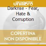 Darkrise - Fear, Hate & Corruption cd musicale di Darkrise