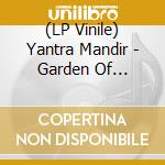 (LP Vinile) Yantra Mandir - Garden Of Reality (2 Lp) lp vinile di Mandir Yantra