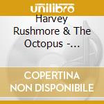 Harvey Rushmore & The Octopus - Futureman cd musicale di Harvey Rushmore & The Octopus
