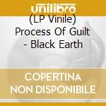 (LP Vinile) Process Of Guilt - Black Earth vinile