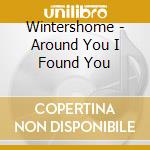 Wintershome - Around You I Found You cd musicale di Wintershome