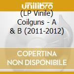 (LP Vinile) Coilguns - A & B (2011-2012)