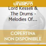 Lord Kesseli & The Drums - Melodies Of Immortality (2 Cd) cd musicale di Lord Kesseli & The Drums