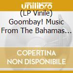 (LP Vinile) Goombay! Music From The Bahamas 1951-59 / Various lp vinile di Bongo Joe