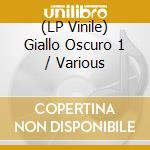 (LP Vinile) Giallo Oscuro 1 / Various vinile