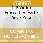 (LP Vinile) Franco Lee Ezute - Onye Kata Obia lp vinile di Franco Lee Ezute