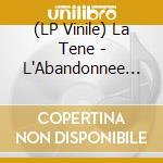 (LP Vinile) La Tene - L'Abandonnee (2 Lp)