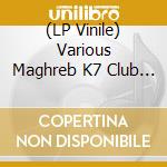 (LP Vinile) Various Maghreb K7 Club / Various vinile