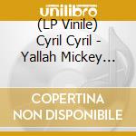 (LP Vinile) Cyril Cyril - Yallah Mickey Mouse vinile