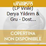(LP Vinile) Derya Yildirim & Gru - Dost 1 vinile