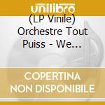 (LP Vinile) Orchestre Tout Puiss - We Re Okay But We'Re Lost Anyway vinile