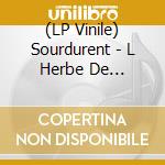 (LP Vinile) Sourdurent - L Herbe De Detourne vinile
