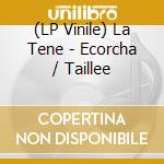 (LP Vinile) La Tene - Ecorcha / Taillee lp vinile