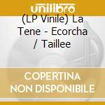 (LP Vinile) La Tene - Ecorcha / Taillee vinile