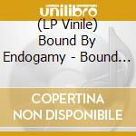 (LP Vinile) Bound By Endogamy - Bound By Endogamy vinile