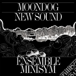 Ensemble Minisym - Moondog New Sound cd musicale di Ensemble Minisym