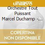 Orchestre Tout Puissant Marcel Duchamp - Sauvage Formes