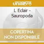 L Eclair - Sauropoda cd musicale