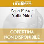 Yalla Miku - Yalla Miku cd