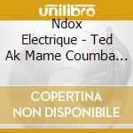 Ndox Electrique - Ted Ak Mame Coumba Lamba Ak A Mame Coumba Mbang cd