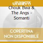 Chouk Bwa & The Angs - Somanti cd